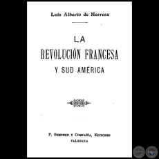 LA REVOLUCIN FRANCESA Y SUD AMRICA - Autor: LUIS ALBERTO DE HERRERA - Ao: 1910